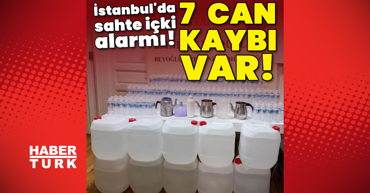 İstanbul’da sahte içkiden 7 can kaybı!