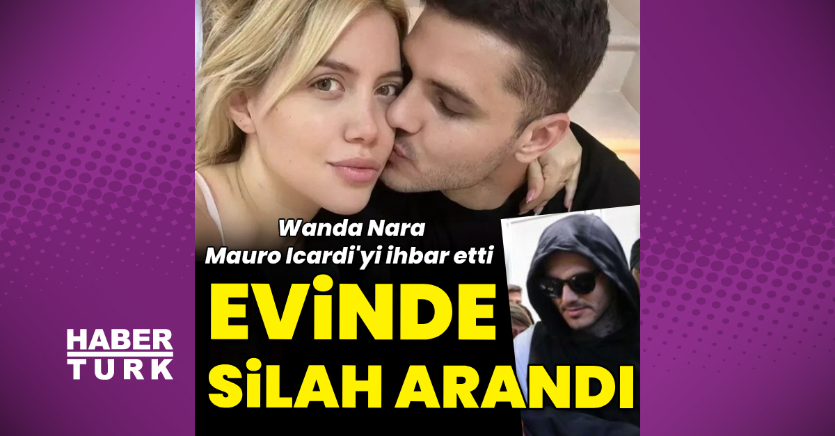Wanda Nara şikâyet etti: Mauro Icardi’ye polis baskını